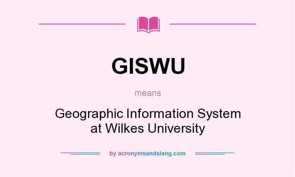 What does GISWU mean? It stands for Geographic Information System at Wilkes University