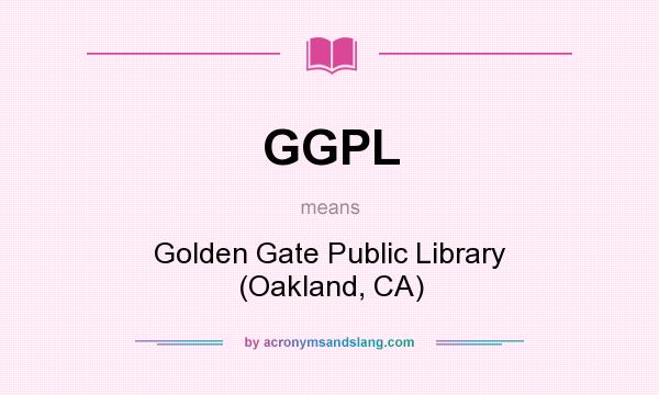 What does GGPL mean? It stands for Golden Gate Public Library (Oakland, CA)