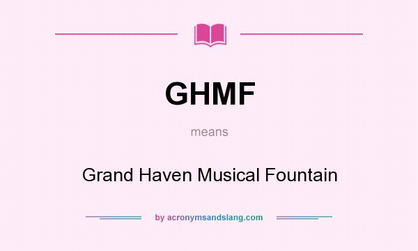 What does GHMF mean? It stands for Grand Haven Musical Fountain