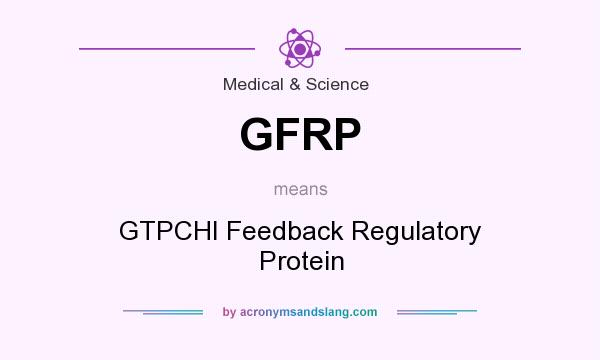 What does GFRP mean? It stands for GTPCHI Feedback Regulatory Protein