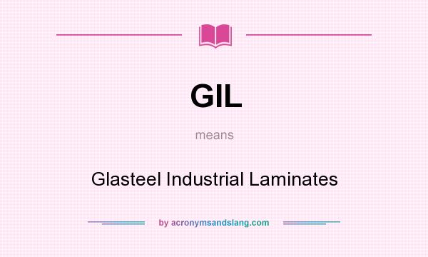 What does GIL mean? It stands for Glasteel Industrial Laminates