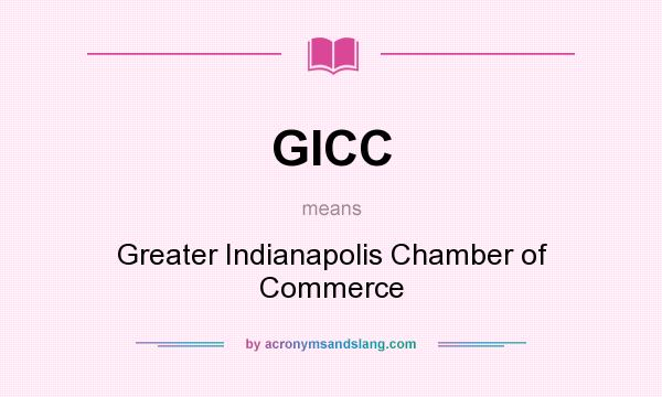 What does GICC mean? It stands for Greater Indianapolis Chamber of Commerce