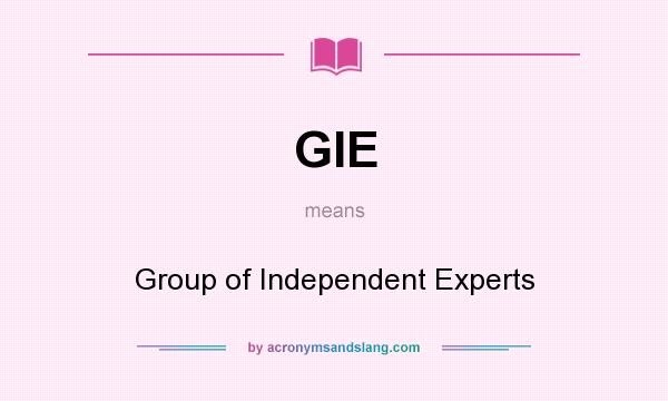 What does GIE mean? It stands for Group of Independent Experts