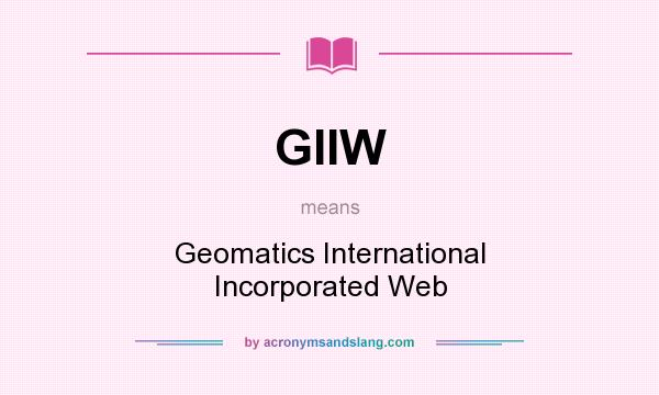 What does GIIW mean? It stands for Geomatics International Incorporated Web