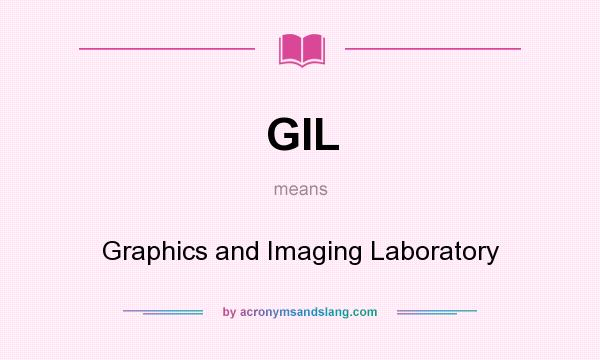 What does GIL mean? It stands for Graphics and Imaging Laboratory