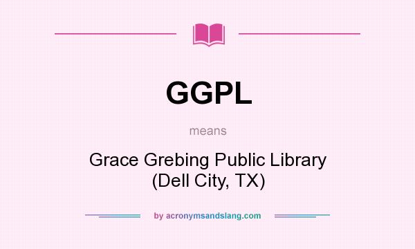 What does GGPL mean? It stands for Grace Grebing Public Library (Dell City, TX)