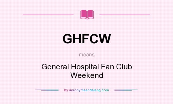 What does GHFCW mean? It stands for General Hospital Fan Club Weekend