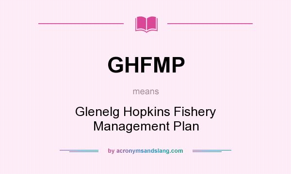What does GHFMP mean? It stands for Glenelg Hopkins Fishery Management Plan