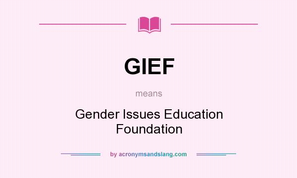 What does GIEF mean? It stands for Gender Issues Education Foundation