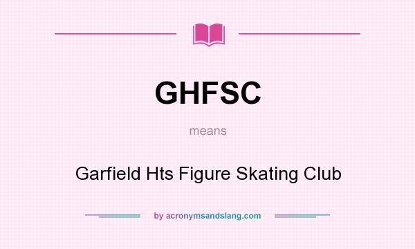 What does GHFSC mean? It stands for Garfield Hts Figure Skating Club