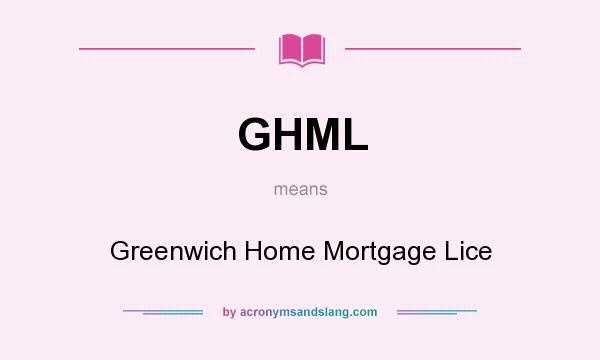 What does GHML mean? It stands for Greenwich Home Mortgage Lice