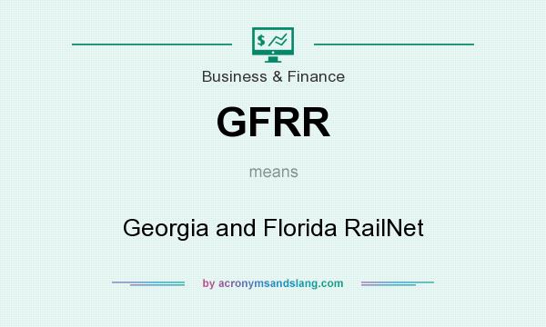What does GFRR mean? It stands for Georgia and Florida RailNet