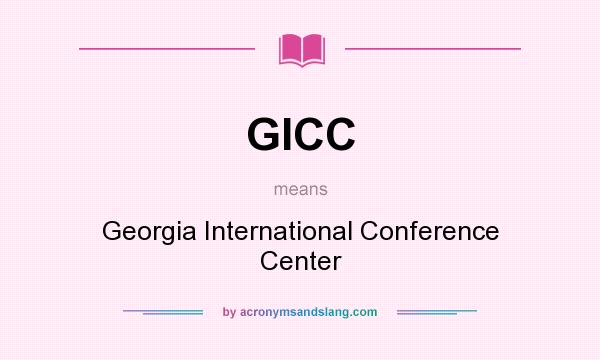 What does GICC mean? It stands for Georgia International Conference Center