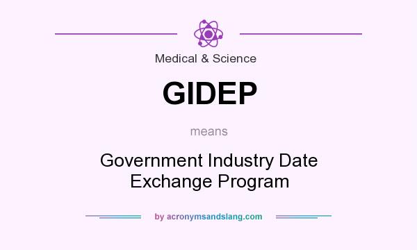 What does GIDEP mean? It stands for Government Industry Date Exchange Program