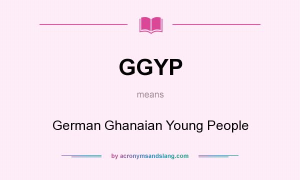 What does GGYP mean? It stands for German Ghanaian Young People