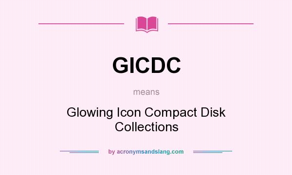 What does GICDC mean? It stands for Glowing Icon Compact Disk Collections