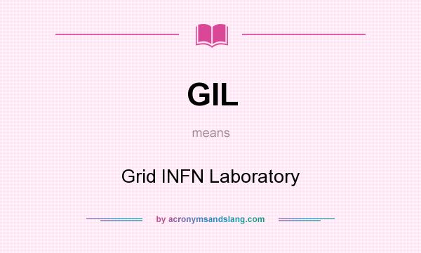 What does GIL mean? It stands for Grid INFN Laboratory