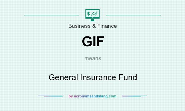 What does GIF mean? It stands for General Insurance Fund