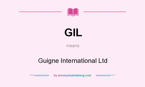 What does GIL mean? It stands for Guigne International Ltd