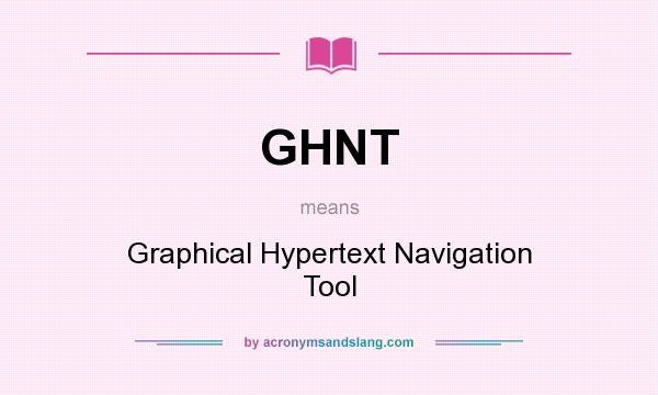 What does GHNT mean? It stands for Graphical Hypertext Navigation Tool