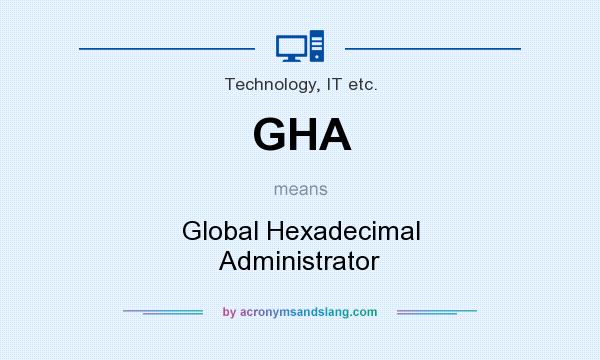 What does GHA mean? It stands for Global Hexadecimal Administrator