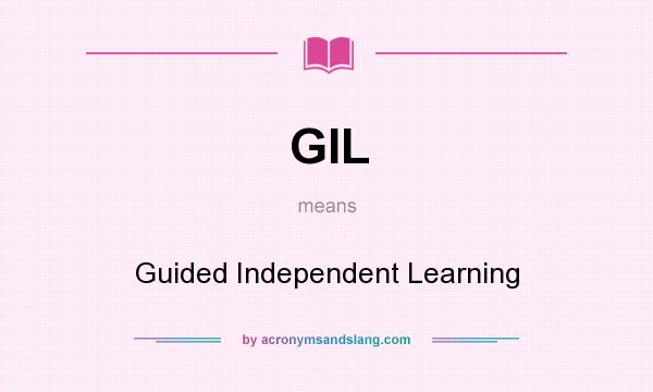 What does GIL mean? It stands for Guided Independent Learning