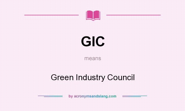 What does GIC mean? It stands for Green Industry Council