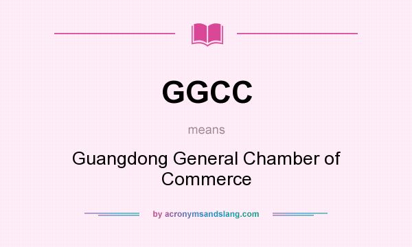What does GGCC mean? It stands for Guangdong General Chamber of Commerce