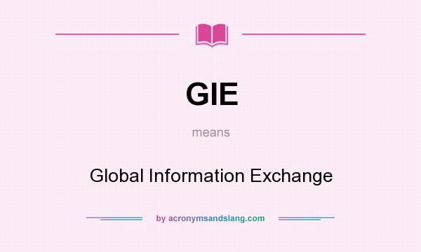 What does GIE mean? It stands for Global Information Exchange