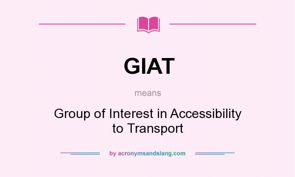 What does GIAT mean? It stands for Group of Interest in Accessibility to Transport