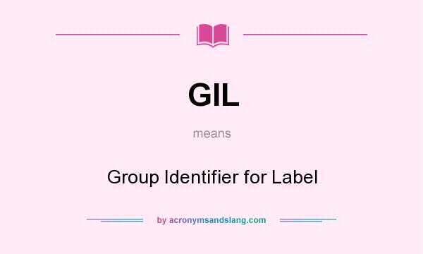What does GIL mean? It stands for Group Identifier for Label
