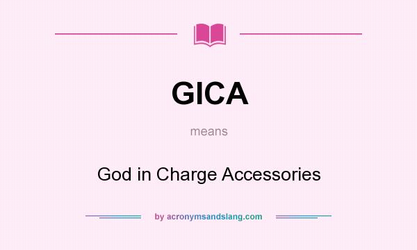 What does GICA mean? It stands for God in Charge Accessories