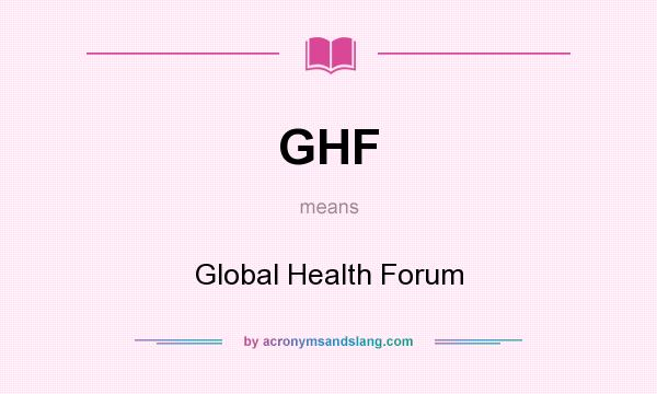 What does GHF mean? It stands for Global Health Forum