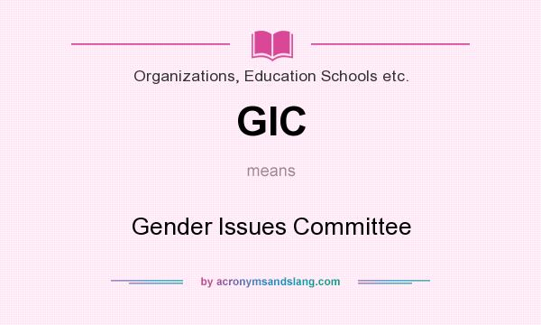 What does GIC mean? It stands for Gender Issues Committee