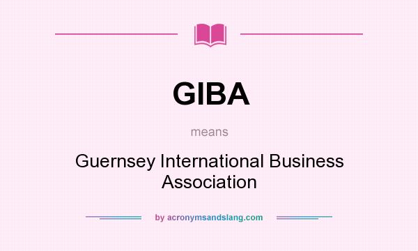 What does GIBA mean? It stands for Guernsey International Business Association