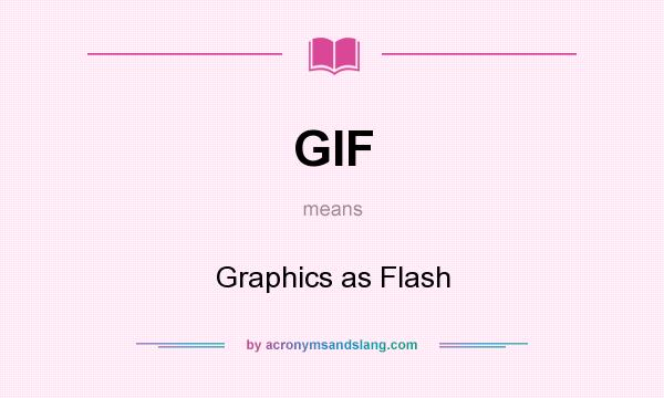 What does GIF mean? It stands for Graphics as Flash