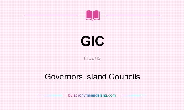 What does GIC mean? It stands for Governors Island Councils
