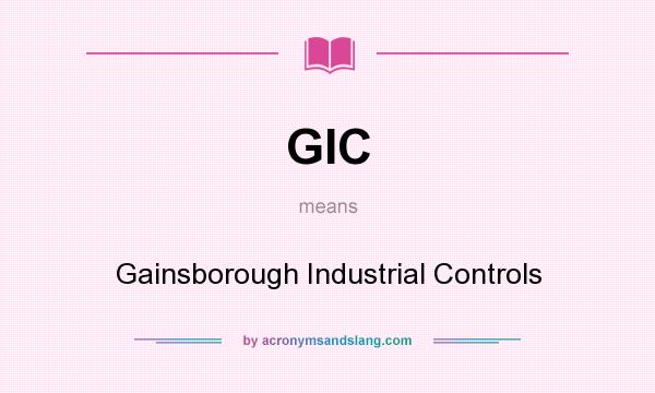 What does GIC mean? It stands for Gainsborough Industrial Controls