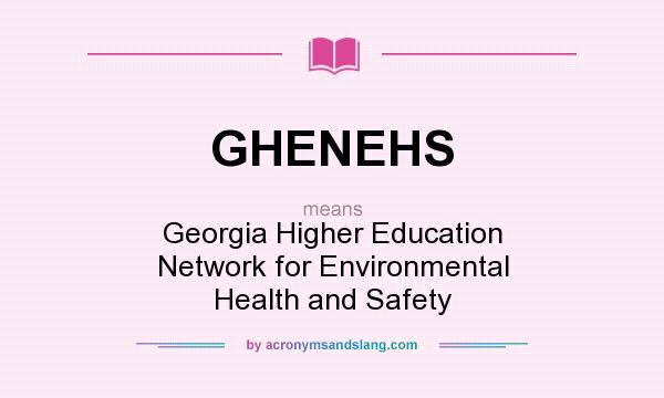 What does GHENEHS mean? It stands for Georgia Higher Education Network for Environmental Health and Safety