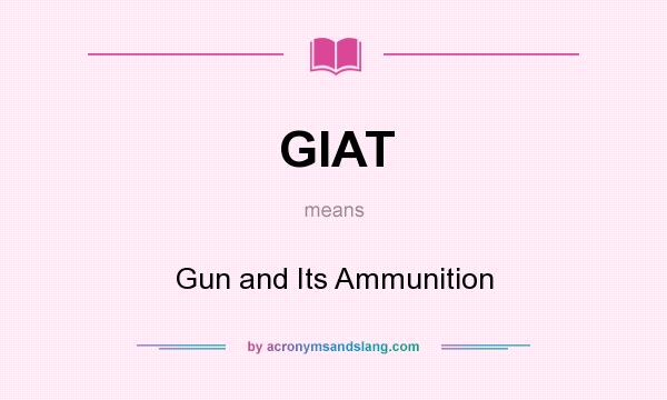 What does GIAT mean? It stands for Gun and Its Ammunition