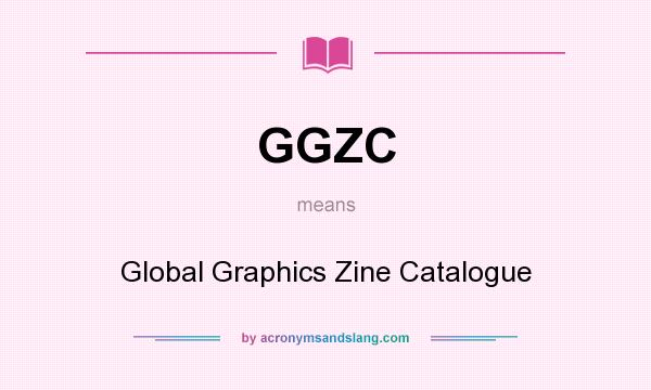 What does GGZC mean? It stands for Global Graphics Zine Catalogue