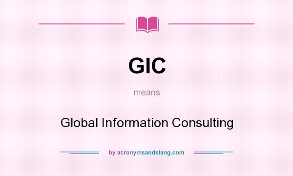 What does GIC mean? It stands for Global Information Consulting