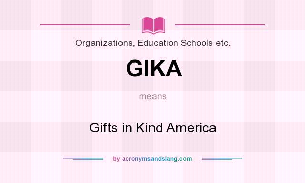 What does GIKA mean? It stands for Gifts in Kind America