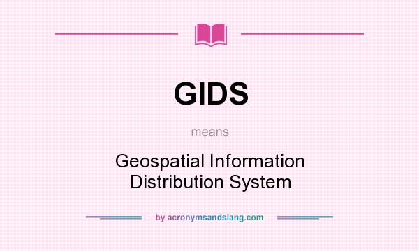 What does GIDS mean? It stands for Geospatial Information Distribution System