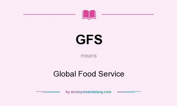 What does GFS mean? It stands for Global Food Service