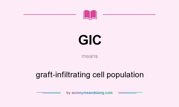 What does GIC mean? It stands for graft-infiltrating cell population