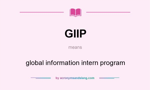 What does GIIP mean? It stands for global information intern program