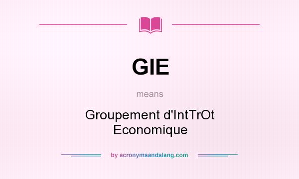 What does GIE mean? It stands for Groupement d`IntTrOt Economique