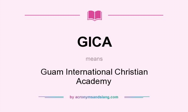 What does GICA mean? It stands for Guam International Christian Academy