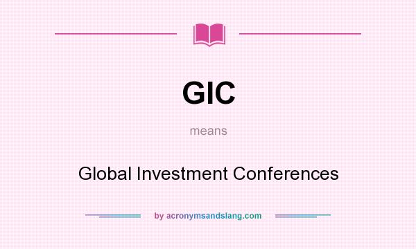 What does GIC mean? It stands for Global Investment Conferences